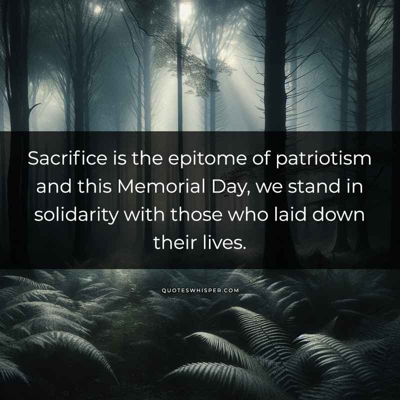 Sacrifice is the epitome of patriotism and this Memorial Day, we stand in solidarity with those who laid down their lives.