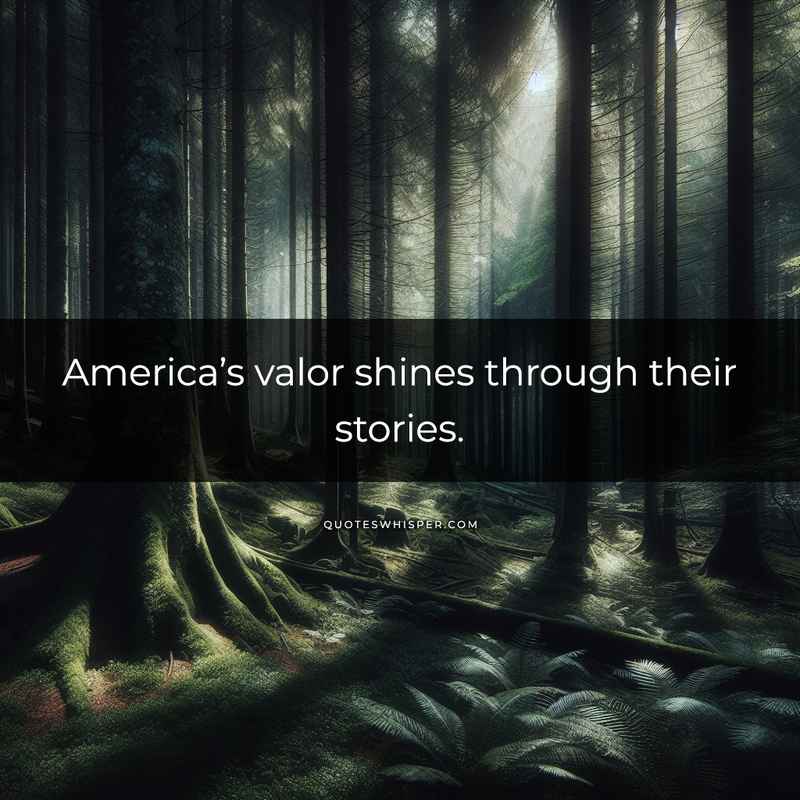 America’s valor shines through their stories.