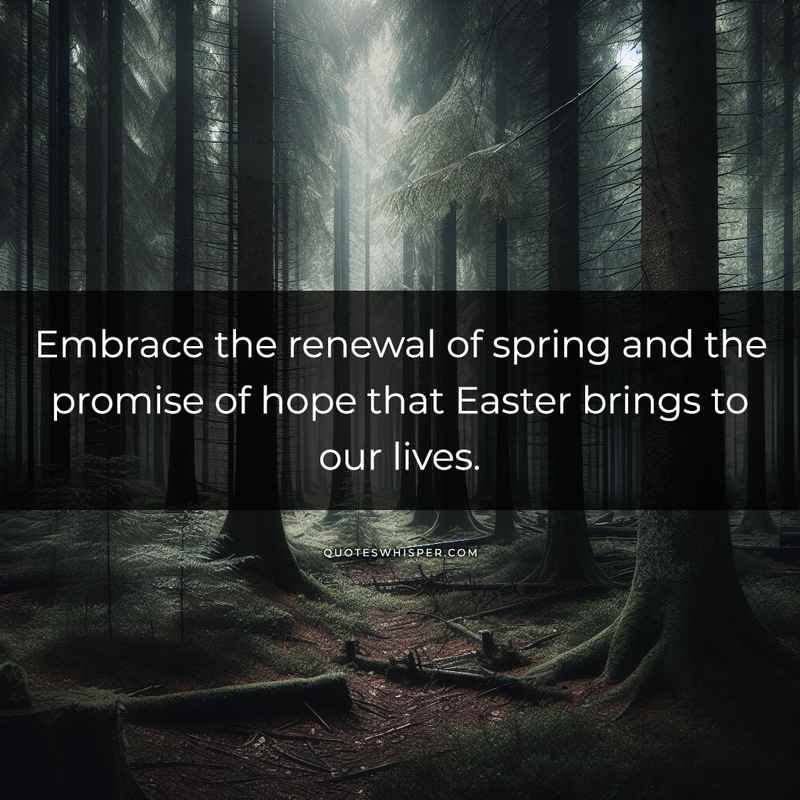 Embrace the renewal of spring and the promise of hope that Easter brings to our lives.