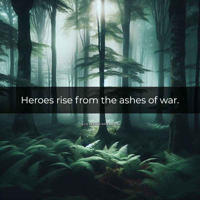Heroes rise from the ashes of war.