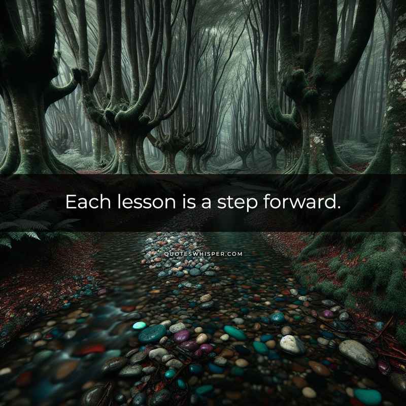 Each lesson is a step forward.