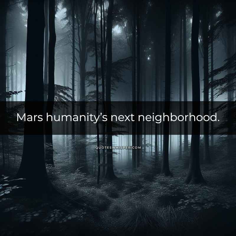 Mars humanity’s next neighborhood.