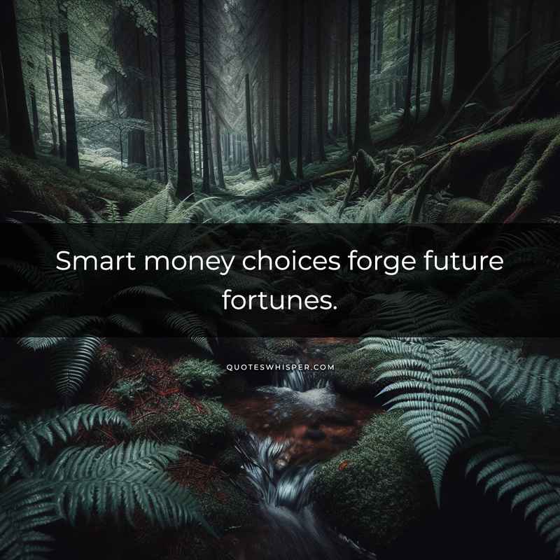 Smart money choices forge future fortunes.