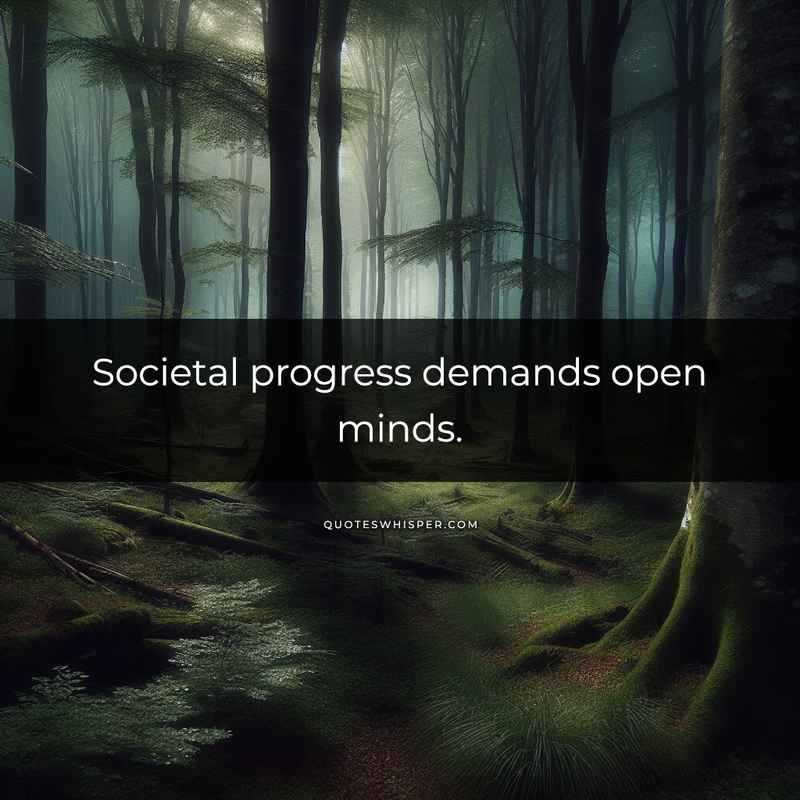Societal progress demands open minds.