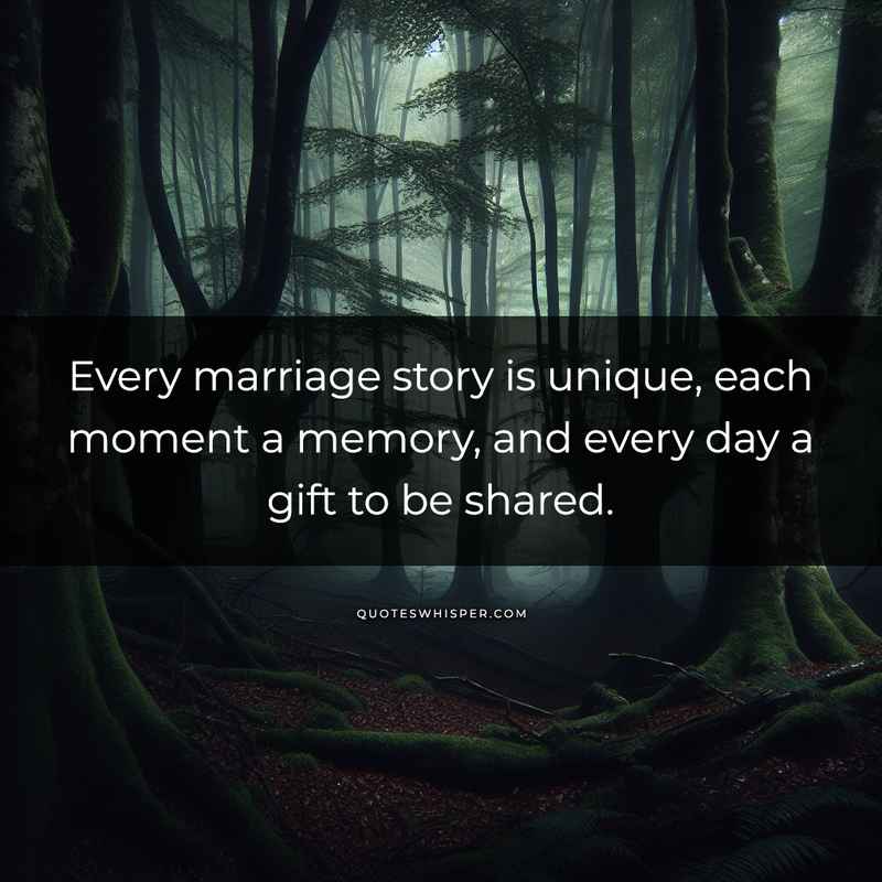 Every marriage story is unique, each moment a memory, and every day a gift to be shared.