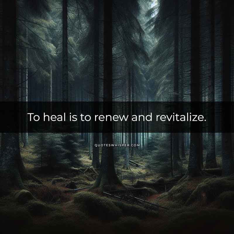 To heal is to renew and revitalize.