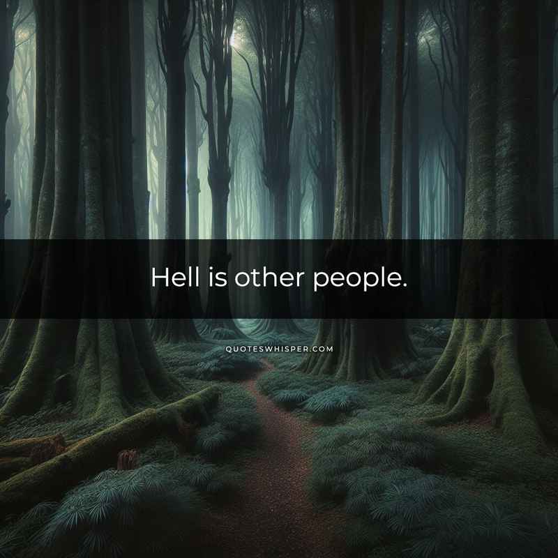 Hell is other people.