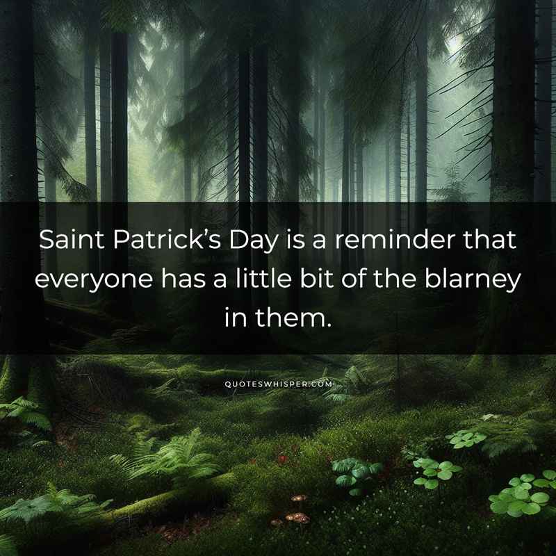 Saint Patrick’s Day is a reminder that everyone has a little bit of the blarney in them.