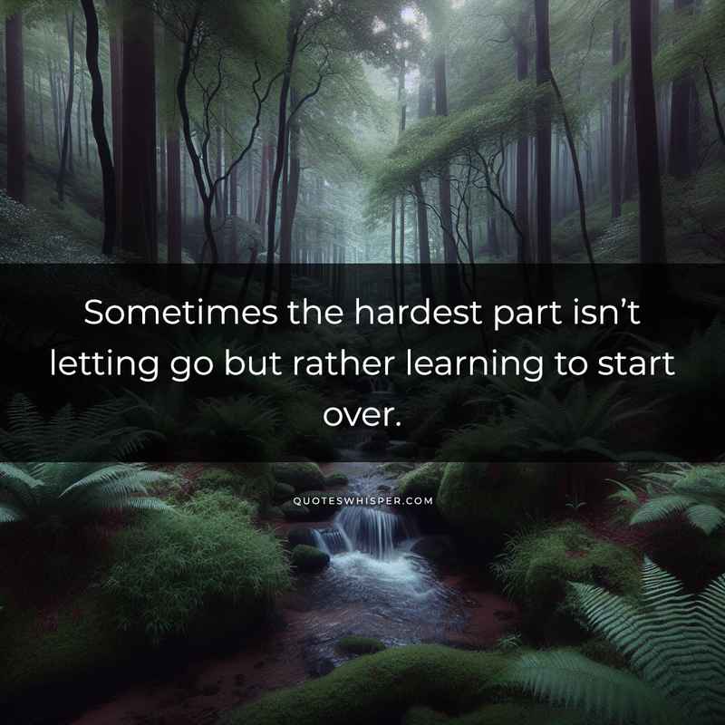 Sometimes the hardest part isn’t letting go but rather learning to start over.