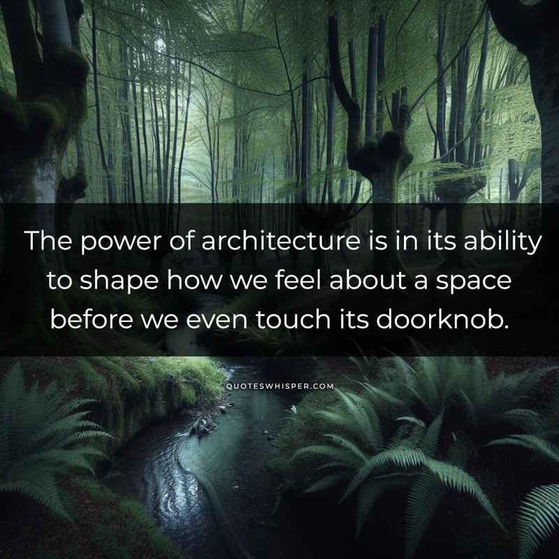 The power of architecture is in its ability to shape how we feel about a space before we even touch its doorknob.