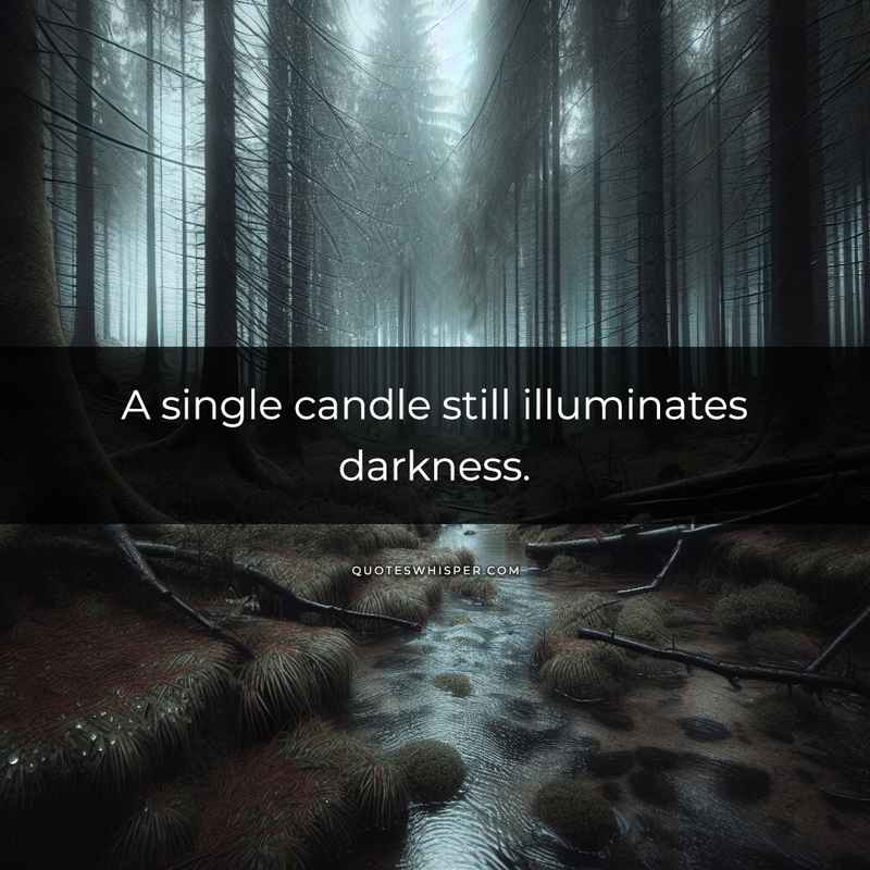 A single candle still illuminates darkness.
