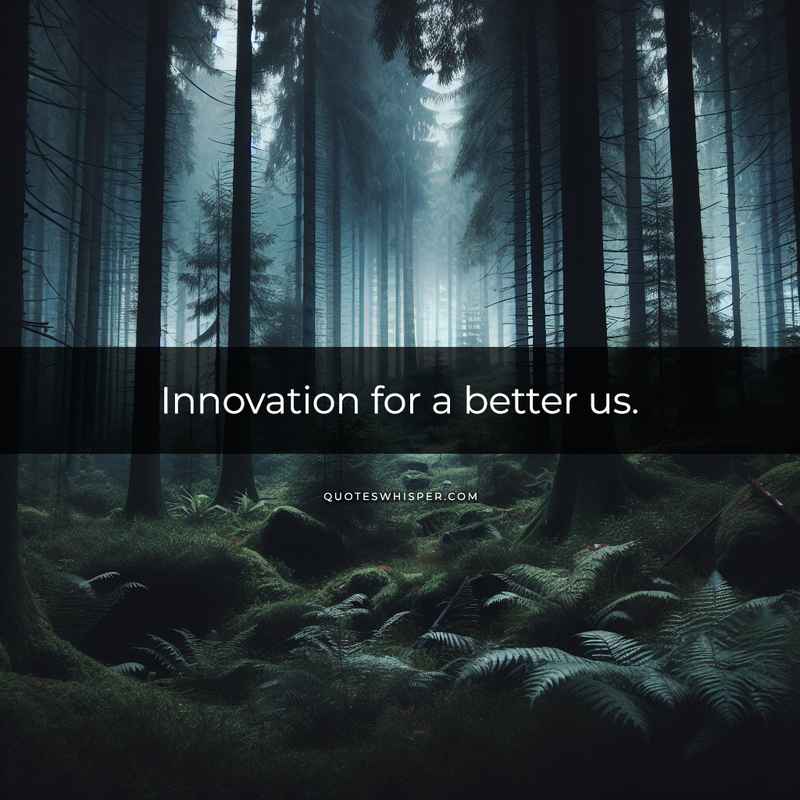 Innovation for a better us.