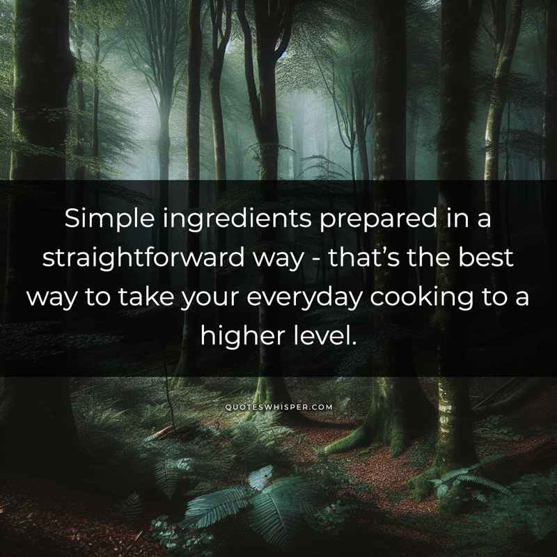 Simple ingredients prepared in a straightforward way - that’s the best way to take your everyday cooking to a higher level.