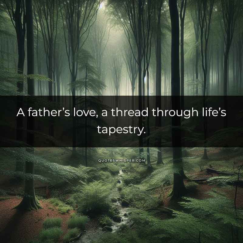 A father’s love, a thread through life’s tapestry.