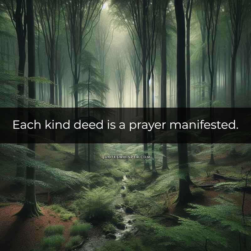 Each kind deed is a prayer manifested.