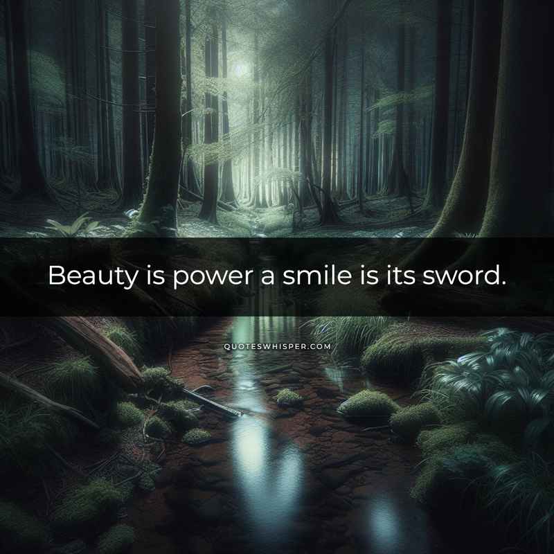 Beauty is power a smile is its sword.