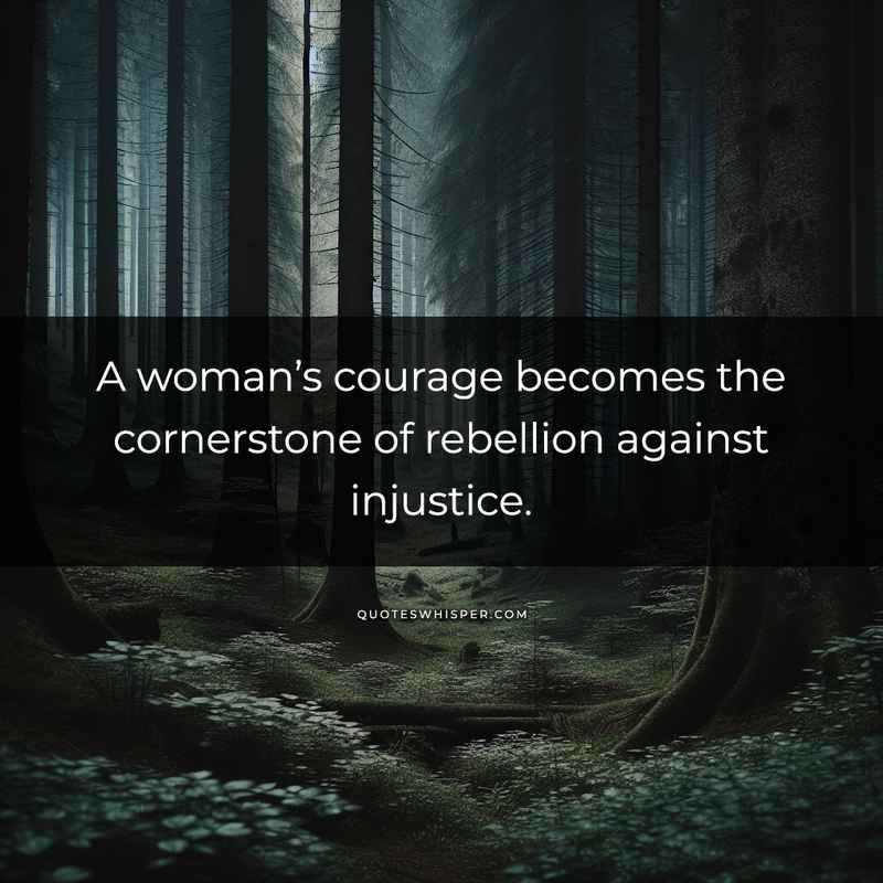 A woman’s courage becomes the cornerstone of rebellion against injustice.