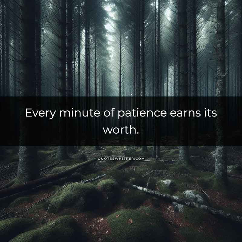 Every minute of patience earns its worth.