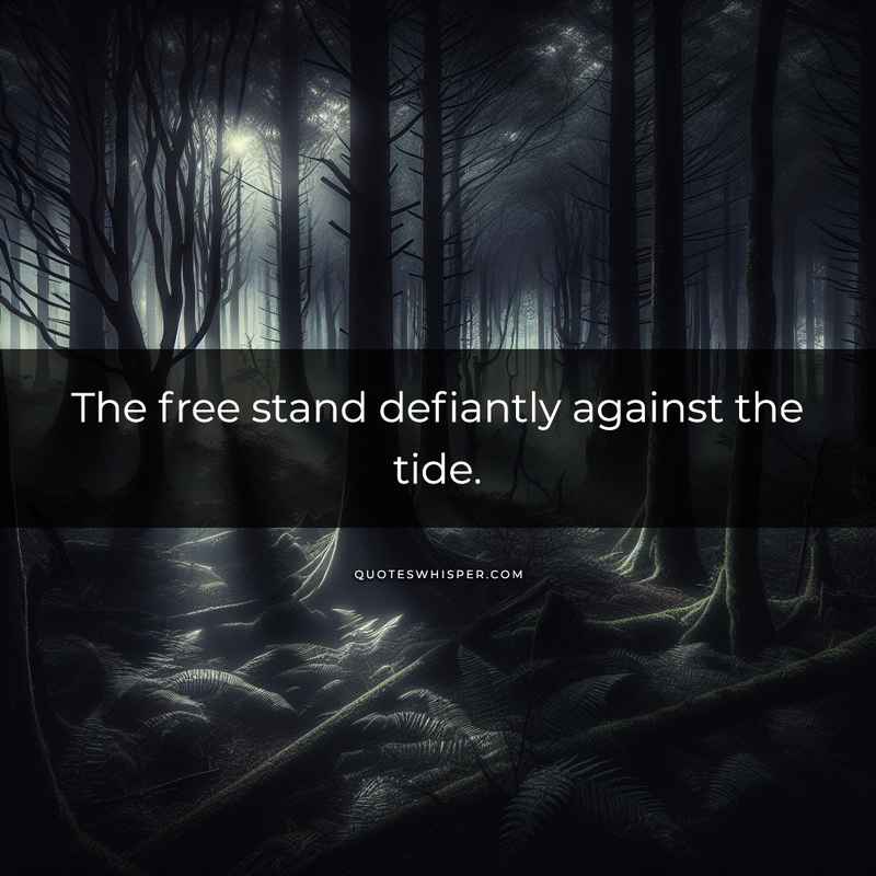 The free stand defiantly against the tide.