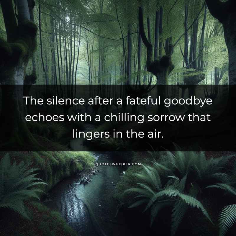 The silence after a fateful goodbye echoes with a chilling sorrow that lingers in the air.