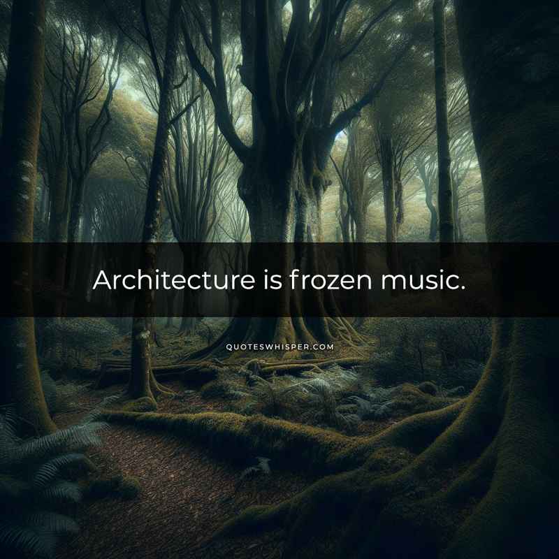Architecture is frozen music.