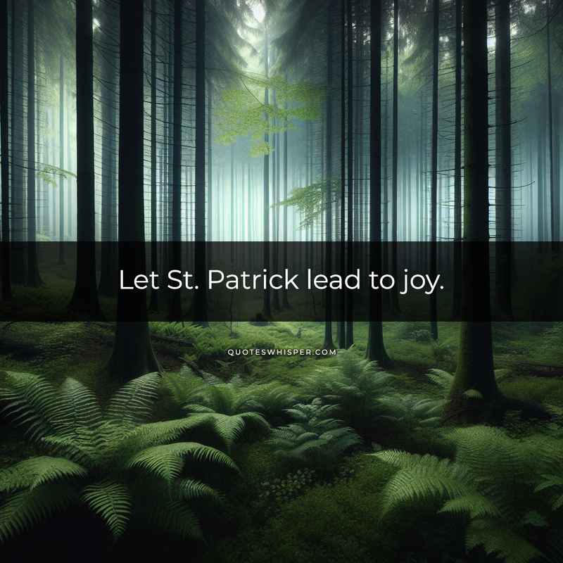 Let St. Patrick lead to joy.