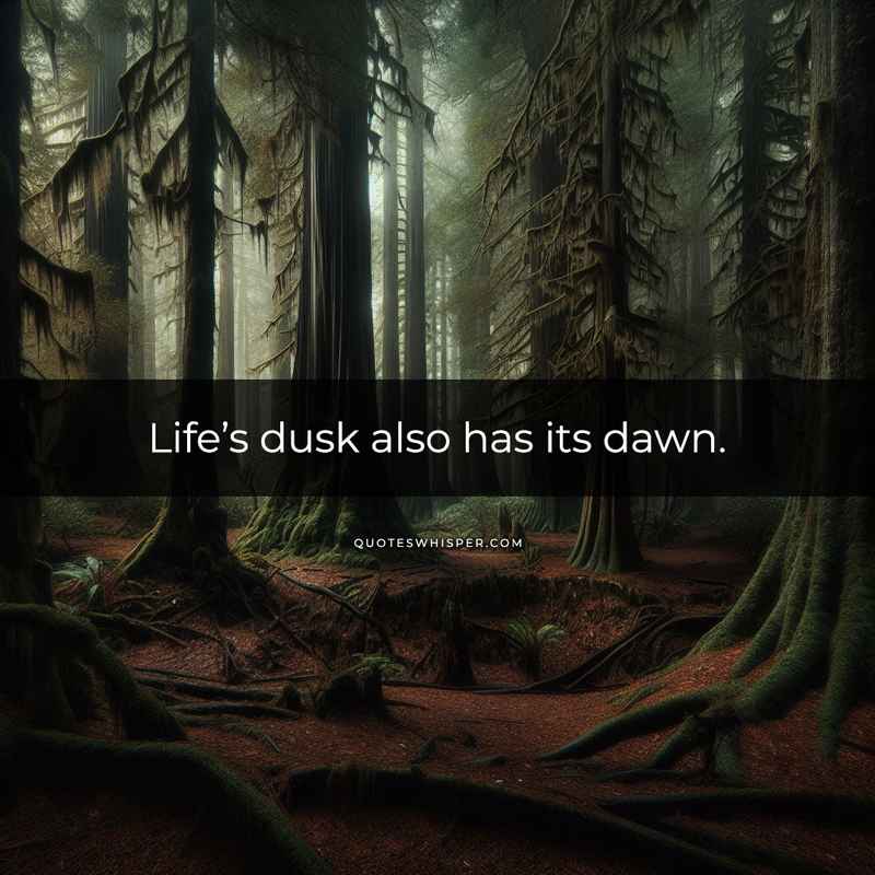 Life’s dusk also has its dawn.