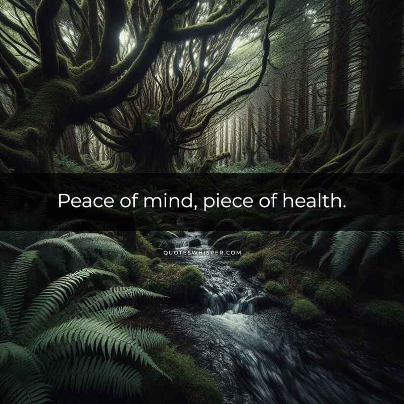 Peace of mind, piece of health.