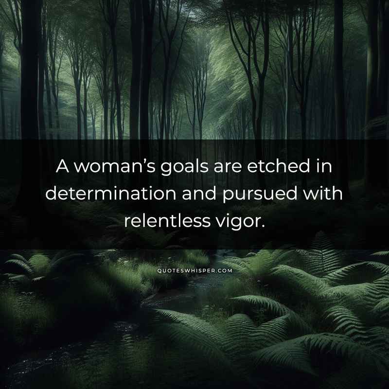 A woman’s goals are etched in determination and pursued with relentless vigor.