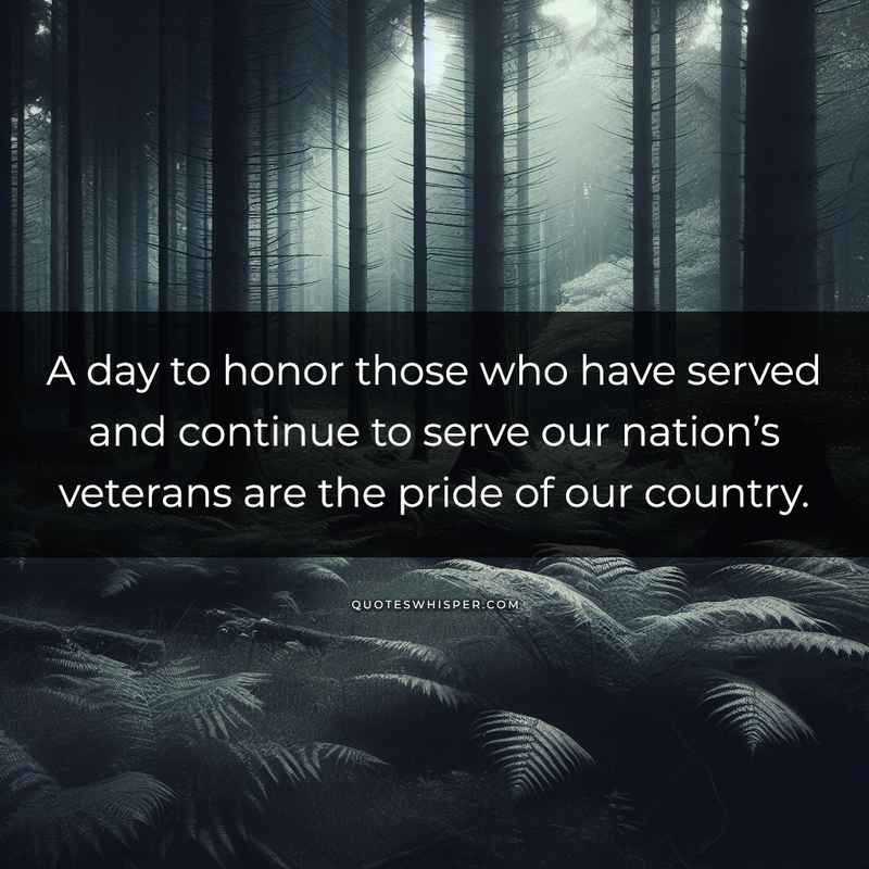 A day to honor those who have served and continue to serve our nation’s veterans are the pride of our country.