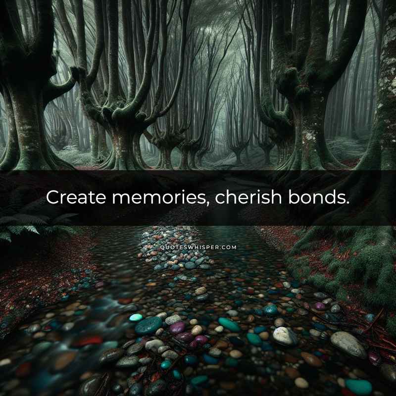 Create memories, cherish bonds.