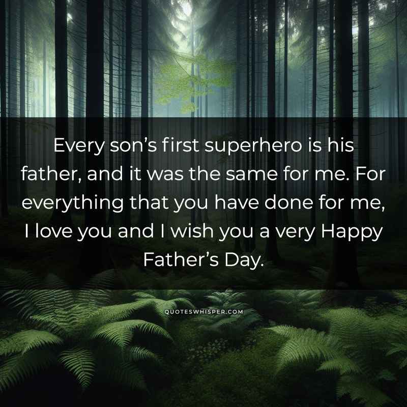 Every son’s first superhero is his father, and it was the same for me. For everything that you have done for me, I love you and I wish you a very Happy Father’s Day.