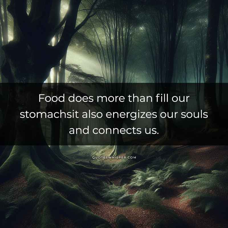Food does more than fill our stomachsit also energizes our souls and connects us.