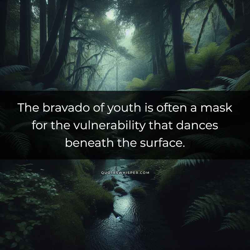 The bravado of youth is often a mask for the vulnerability that dances beneath the surface.