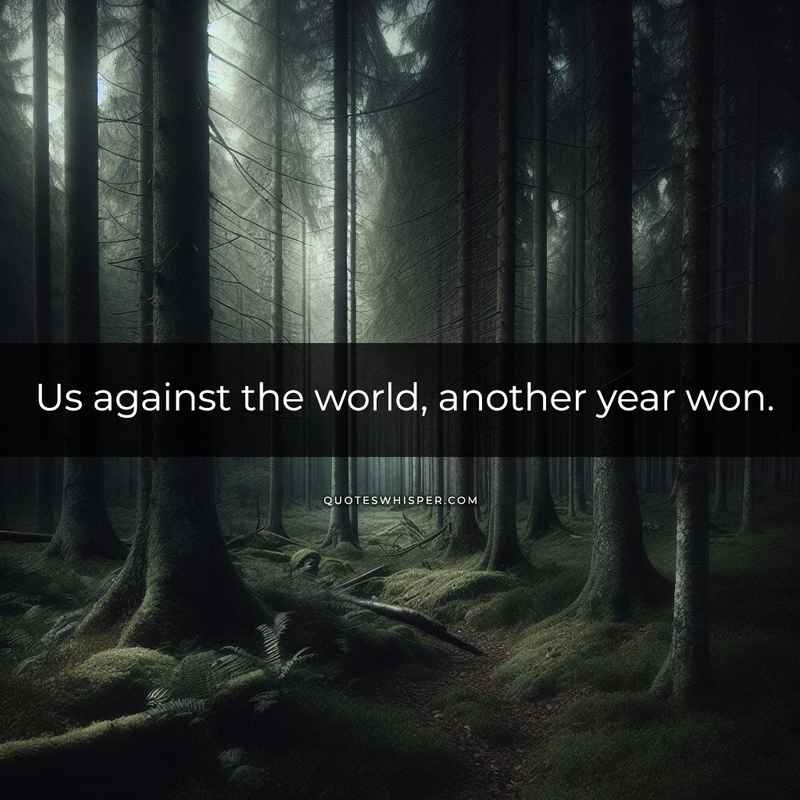 Us against the world, another year won.
