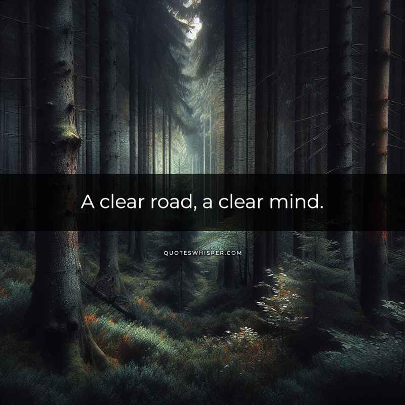 A clear road, a clear mind.