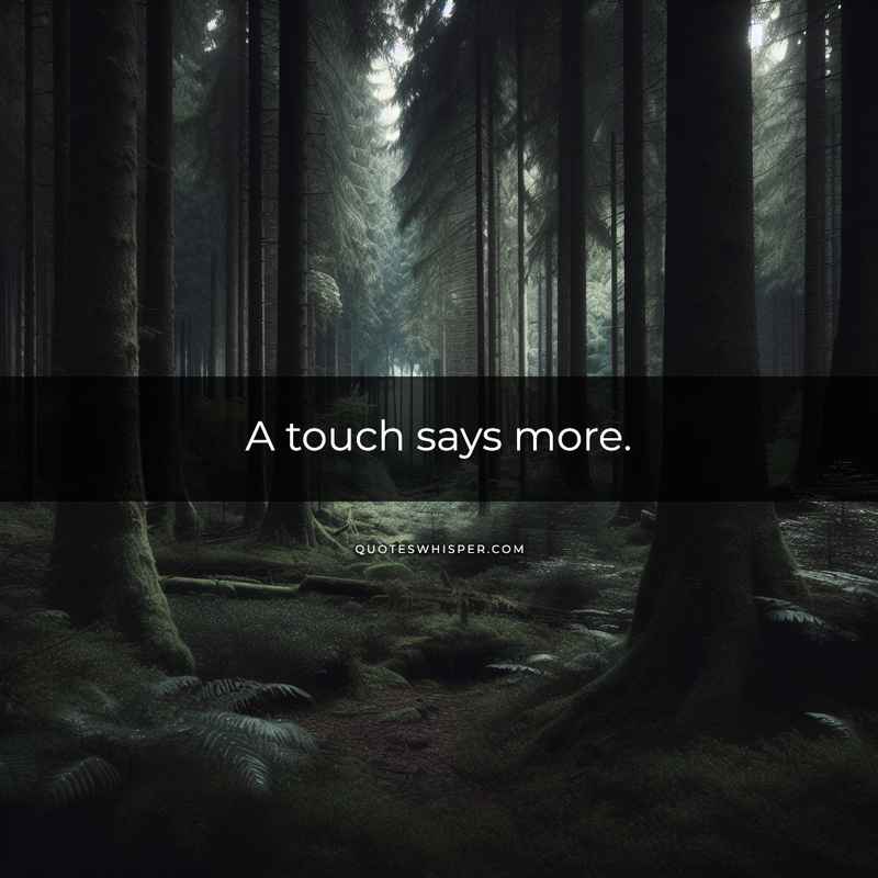 A touch says more.