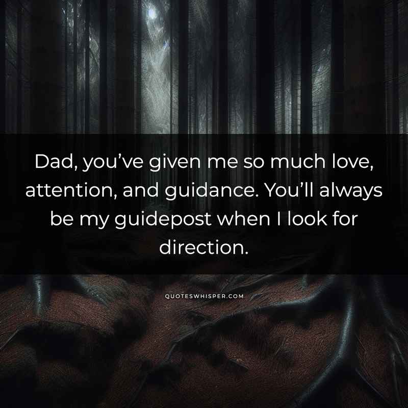 Dad, you’ve given me so much love, attention, and guidance. You’ll always be my guidepost when I look for direction.