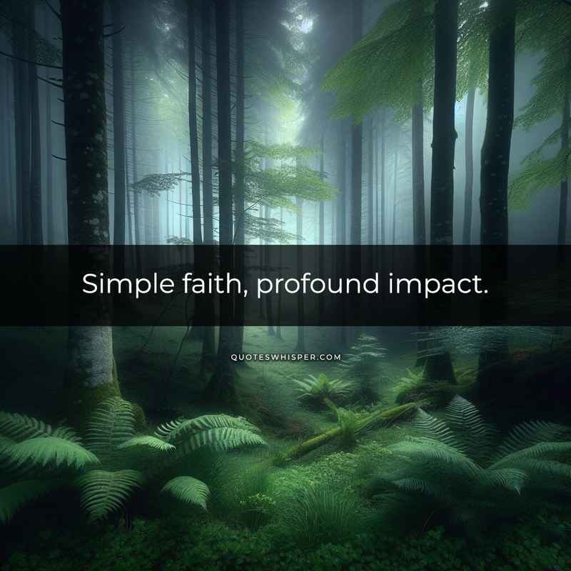 Simple faith, profound impact.