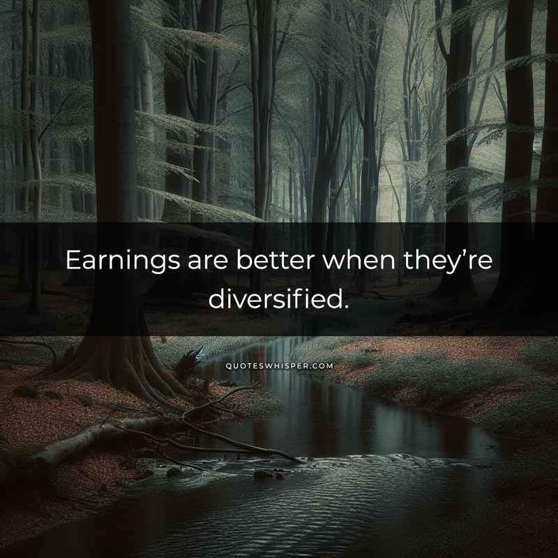 Earnings are better when they’re diversified.