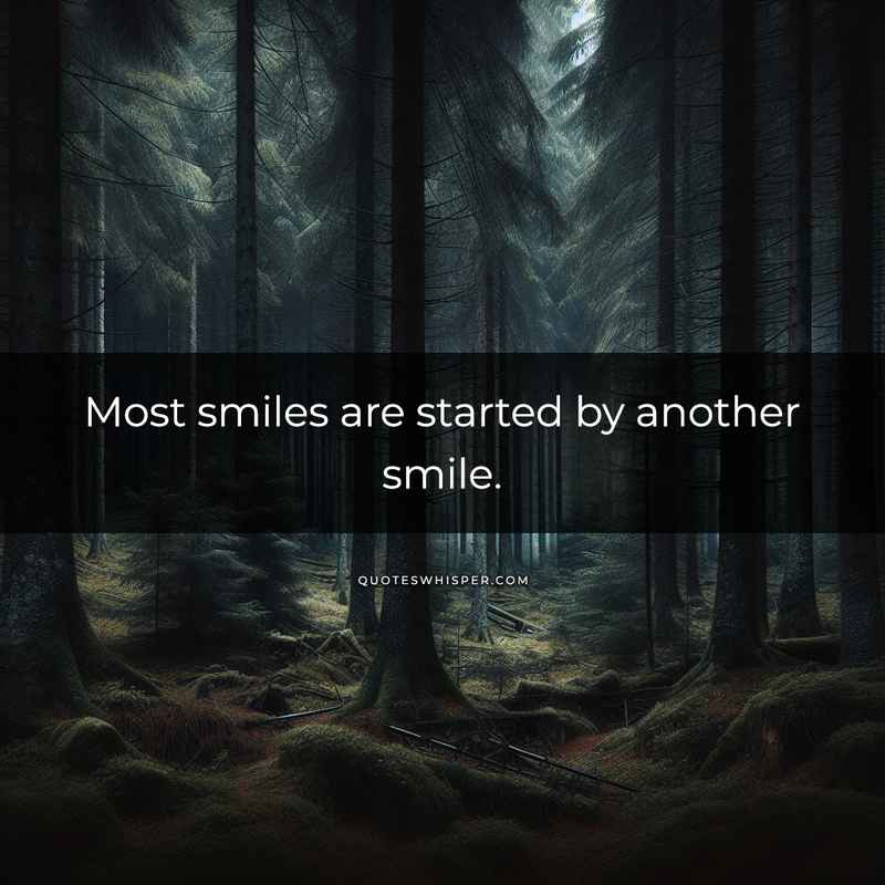 Most smiles are started by another smile.