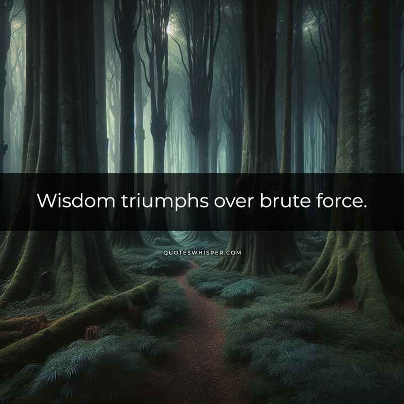 Wisdom triumphs over brute force.