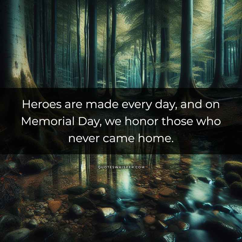 Heroes are made every day, and on Memorial Day, we honor those who never came home.