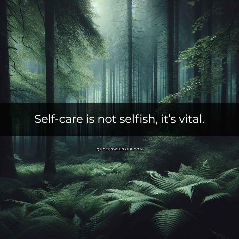 Self-care is not selfish, it’s vital.