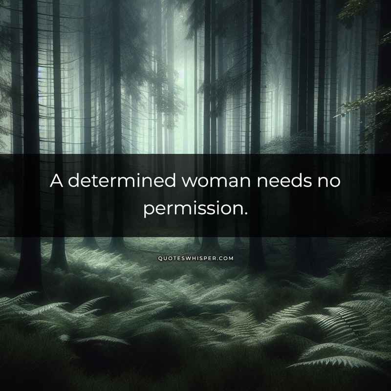 A determined woman needs no permission.