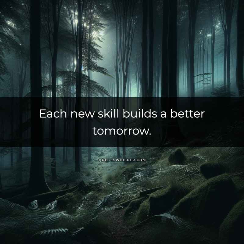 Each new skill builds a better tomorrow.
