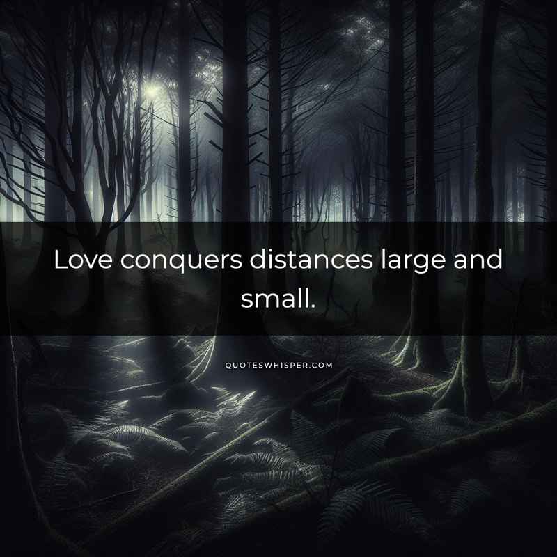 Love conquers distances large and small.