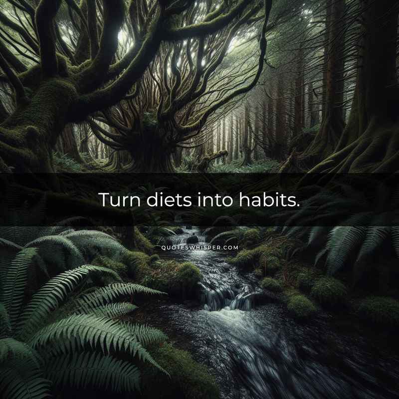 Turn diets into habits.