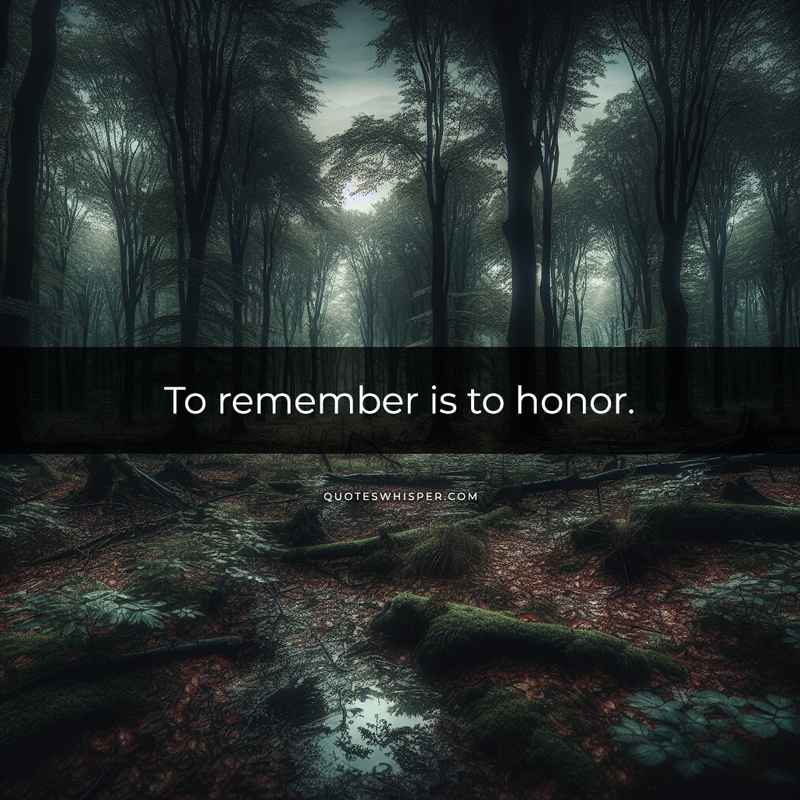 To remember is to honor.