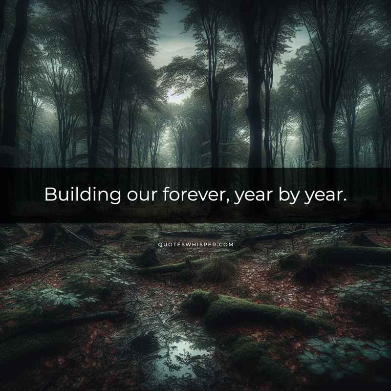 Building our forever, year by year.